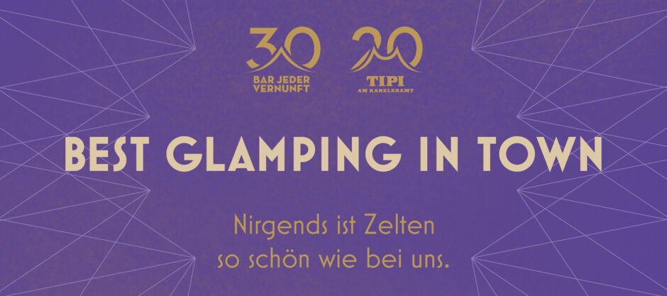 Best Glamping in Town – BAR JEDER VERNUNFT & TIPI AM KANZLERAMT